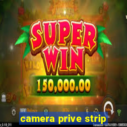 camera prive strip